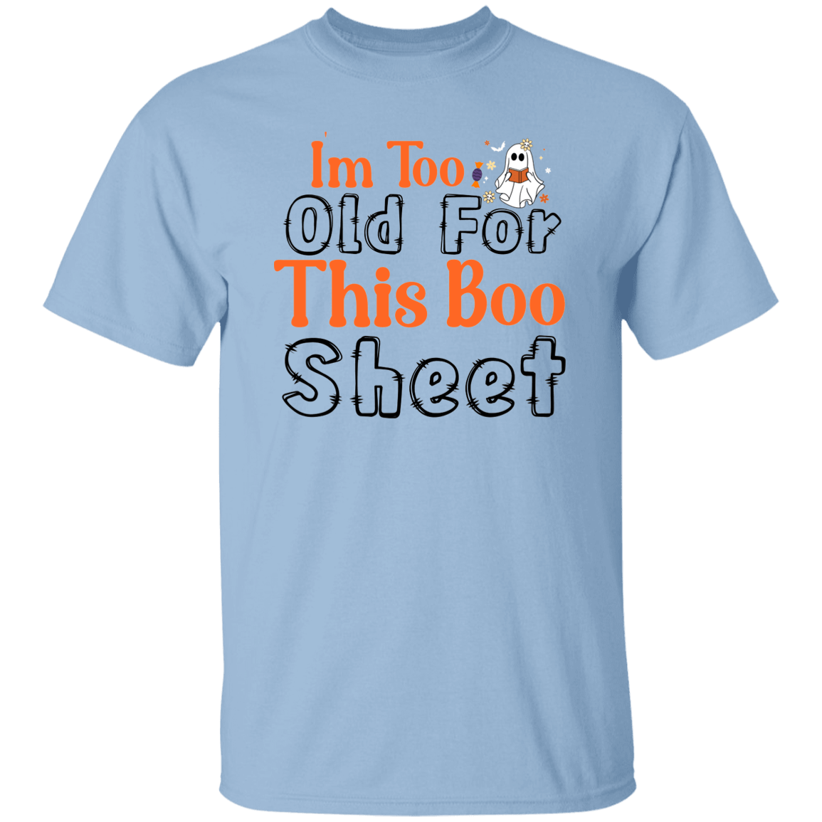I'm Too Old For This Boo Sheet T-Shirt