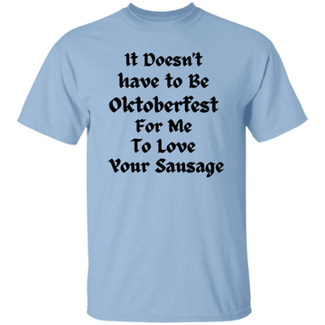 It Doesn't Have to be Oktoberfest T-Shirt