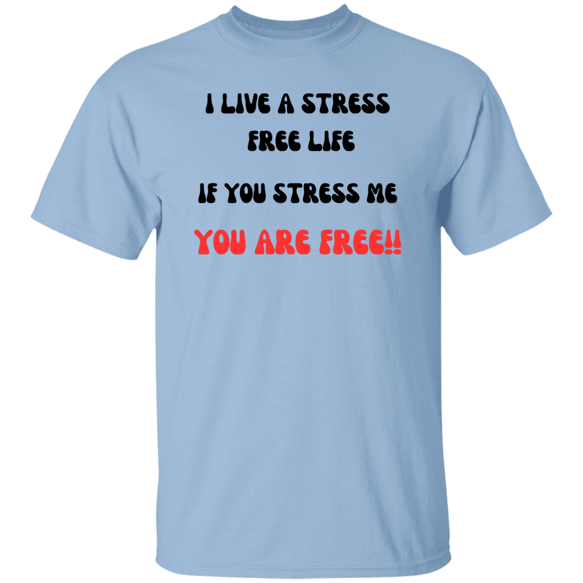 i Live a Stress free Life T-Shirt
