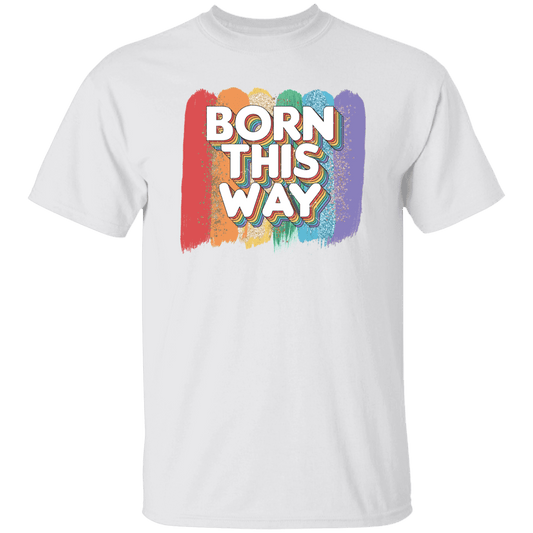 Born This way T-Shirt