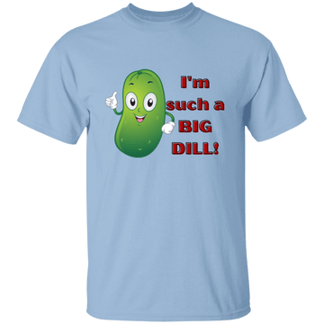I'm such a Dill  T-Shirt