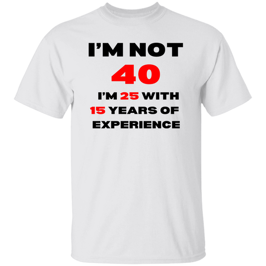 I'm Not 40  T-Shirt