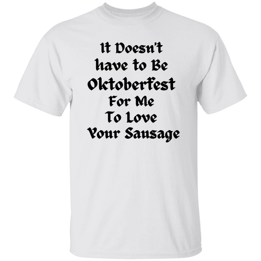 It Doesn't Have to be Oktoberfest T-Shirt