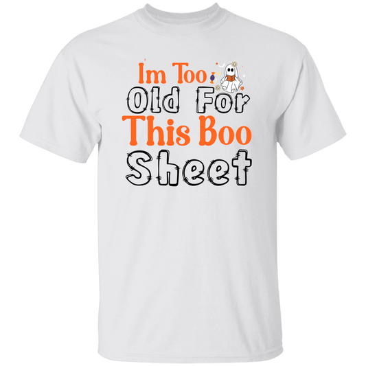 I'm Too Old For This Boo Sheet T-Shirt
