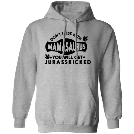 Don't mess with Mamasaurus Pullover Hoodie