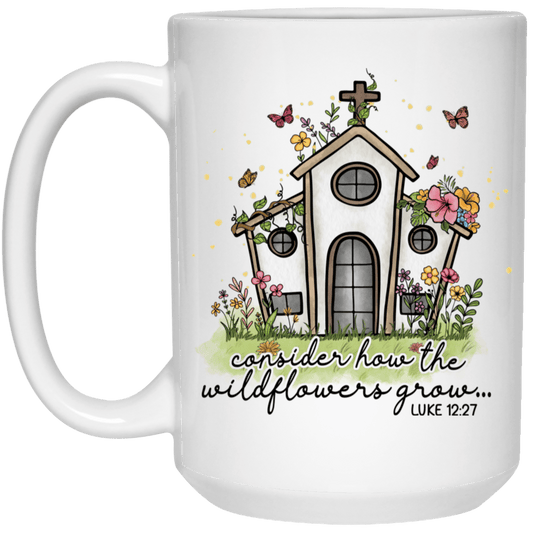 Consider How Wildflowers.. White 15 oz  Mug