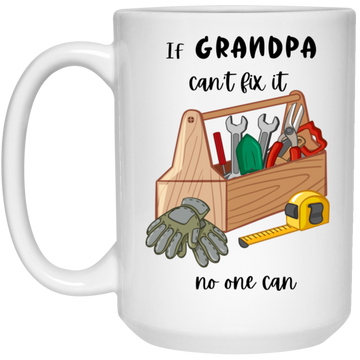 If Grandpa can't.....White  15oz Mug