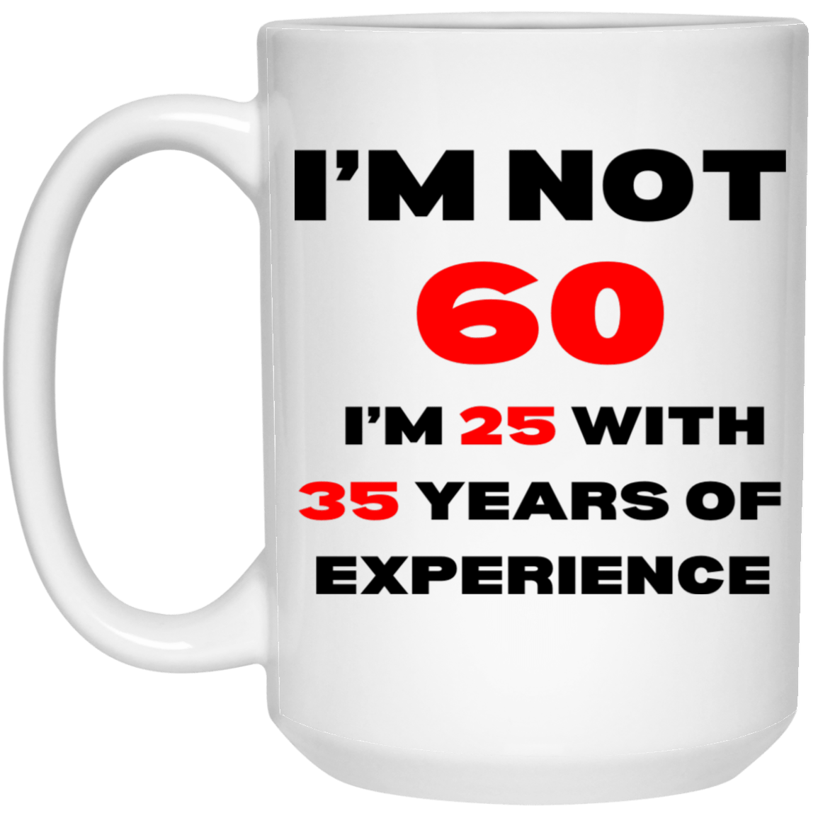 I'm Not 60 White15oz  Mug