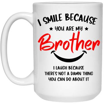 I Smile because (Brother)  White 15oz Mug