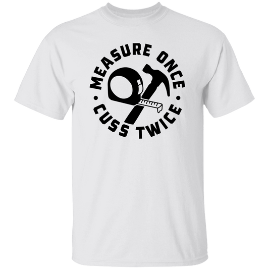 Measure Once T-Shirt