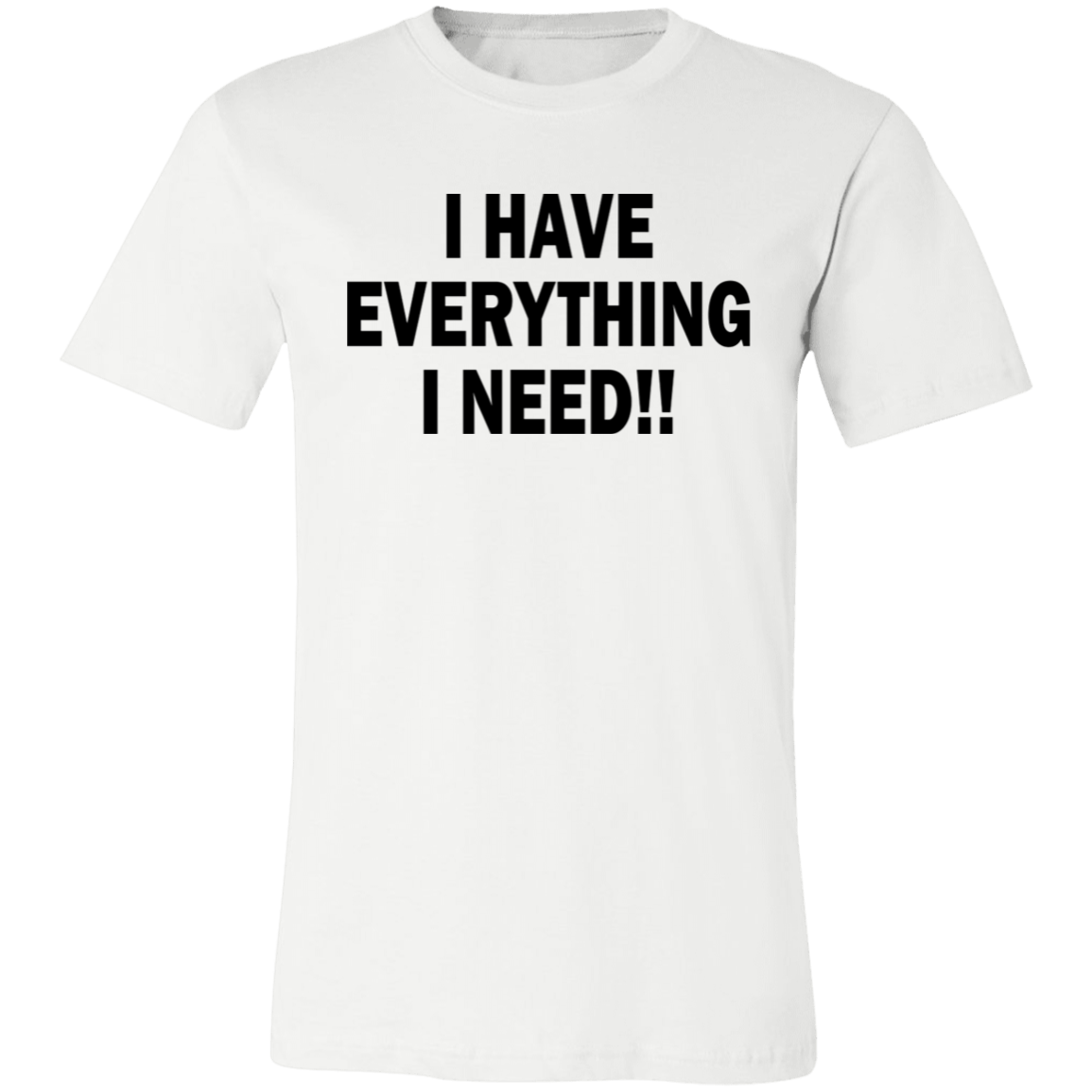 I Have Everything I Need Unisex Jersey Short-Sleeve T-Shirt