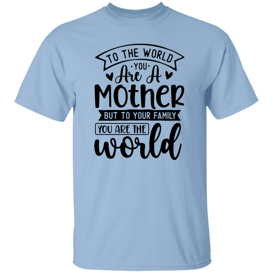 Mom You Are The World  T-Shirt