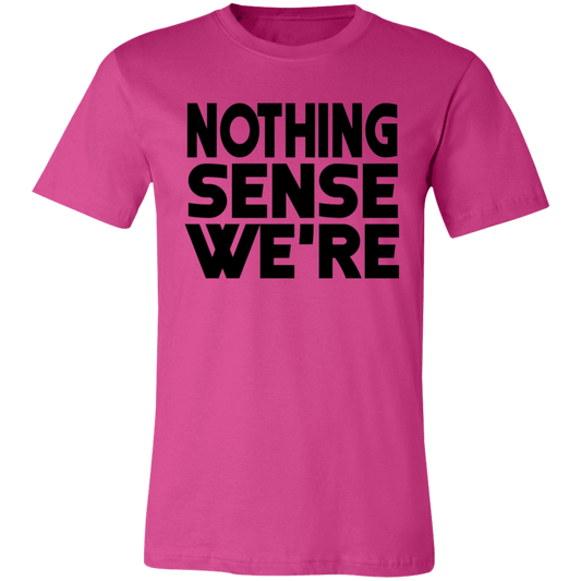 Nothing Sense We're Unisex Jersey Short-Sleeve T-Shirt