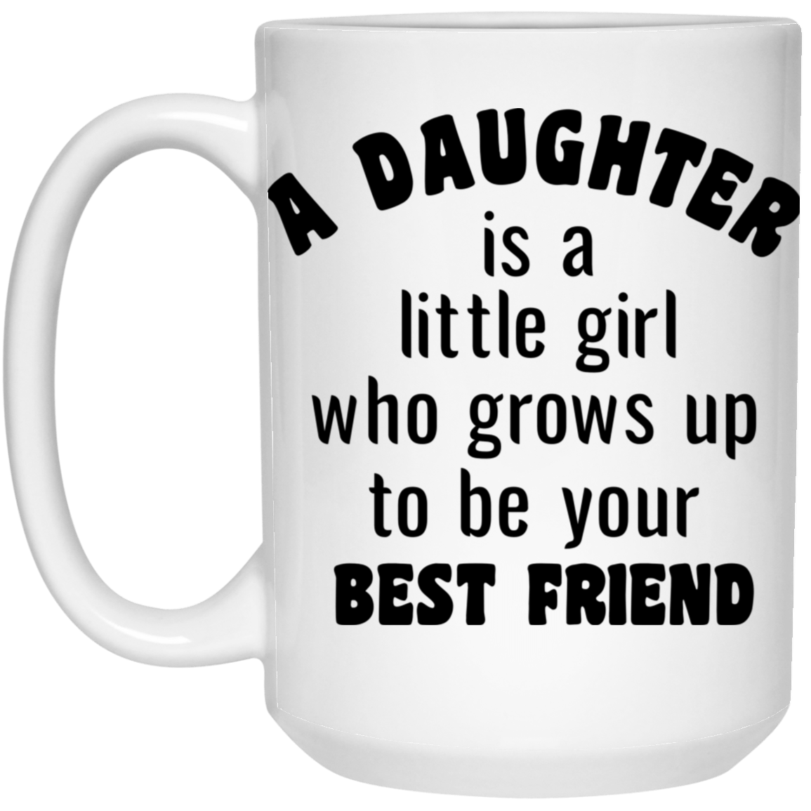 A Daughter is...15 oz. White Mug