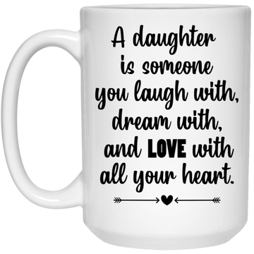 A daughter is...15 oz. White Mug