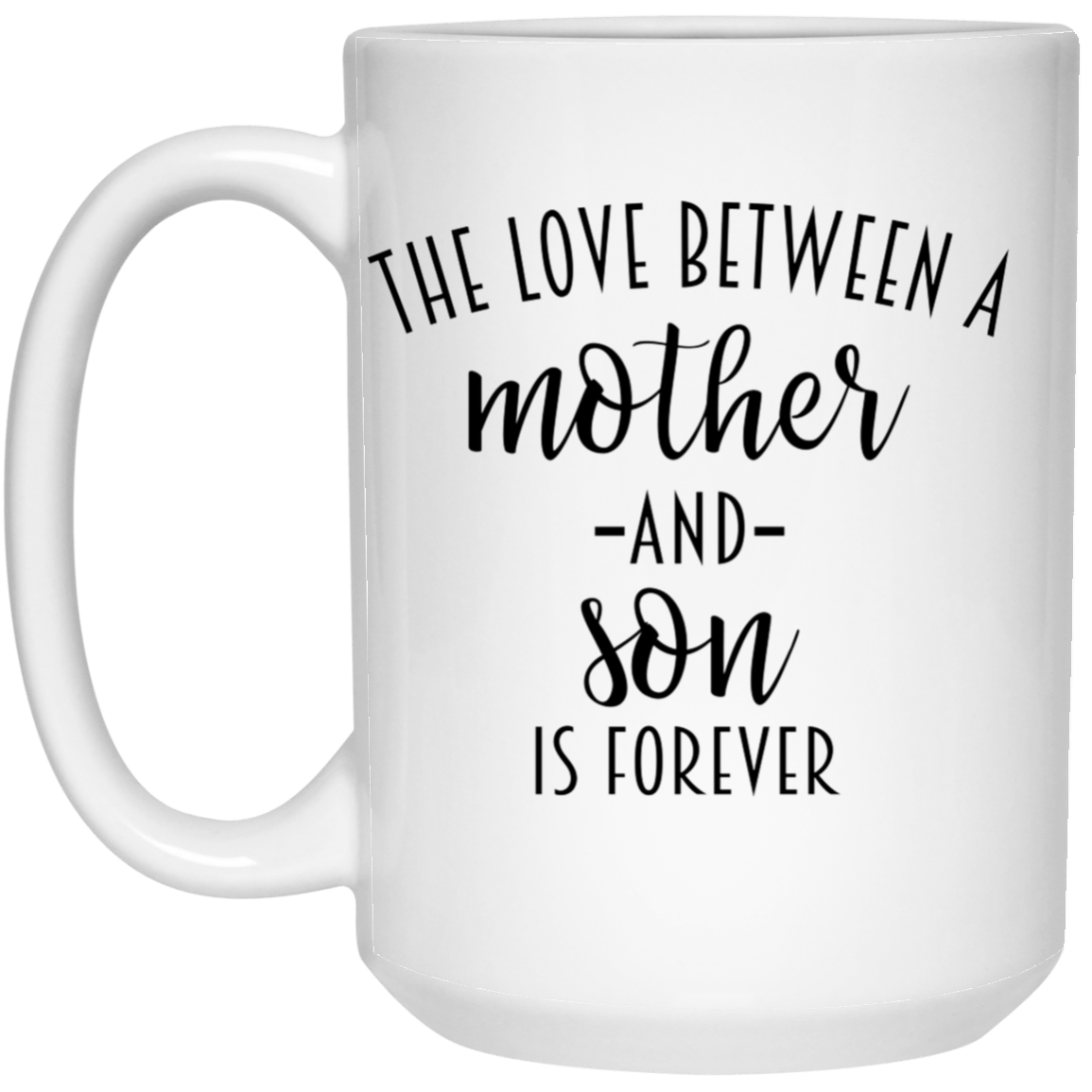 The Love Between Mother .... 15 oz. White Mug