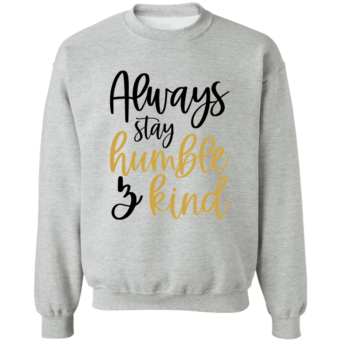 Always Stay Humble & Kind Ladies Crewneck Pullover Sweatshirt