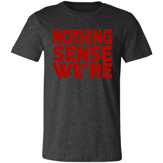 Nothing Sense We're Unisex Jersey Short-Sleeve T-Shirt