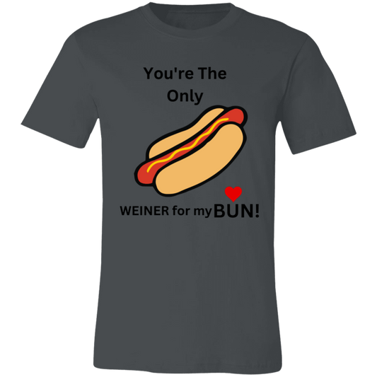 You're the only Weiner Unisex Jersey Short-Sleeve T-Shirt