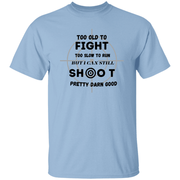 TOO OLD. TO FIGHT.....T-Shirt