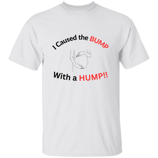 I Caused the Bump T-Shirt