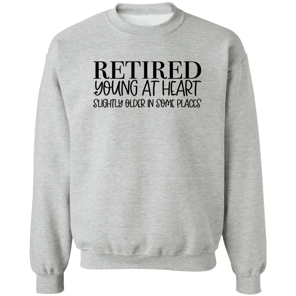 Retired Young at Heart Crewneck Pullover Sweatshirt