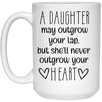 A daughter may outgrow ...15 oz. White Mug