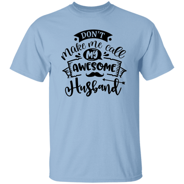 Don't Make Me Call My Husband T-Shirt