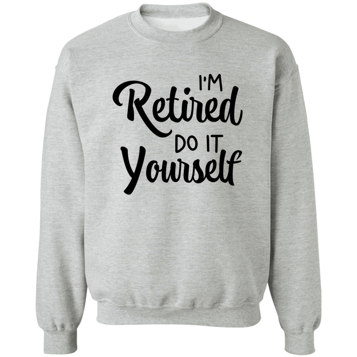 Retired do it Yourself  Crewneck Pullover Sweatshirt