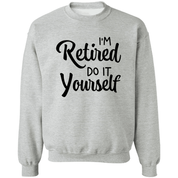 Retired do it Yourself  Crewneck Pullover Sweatshirt
