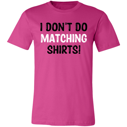 I Don't Do Matching Shirts Unisex Jersey Short-Sleeve T-Shirt